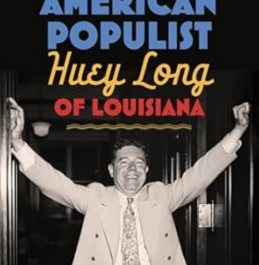 American Populist: Huey Long of Louisiana