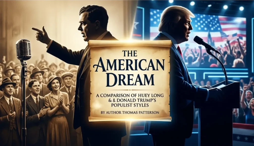 Comparison of Huey Long and Donald Trump’s populist political styles regarding the American Dream, by author Thomas Patterson.